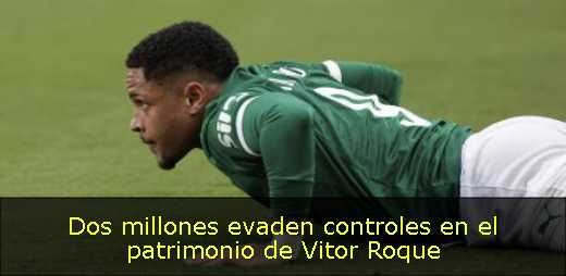 Dos millones evaden controles en el patrimonio de Vitor Roque