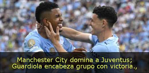 Manchester City domina a Juventus; Guardiola encabeza grupo con victoria