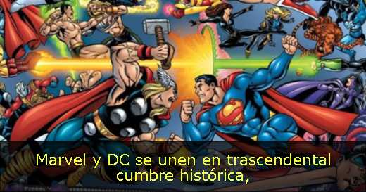 Marvel y DC se unen en trascendental cumbre histórica