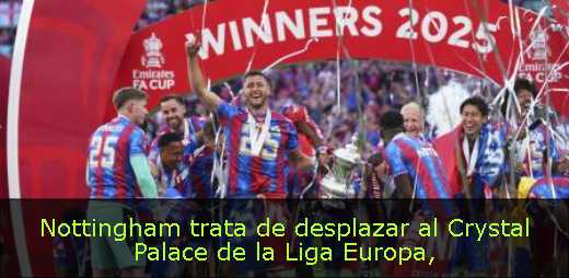 Nottingham trata de desplazar al Crystal Palace de la Liga Europa