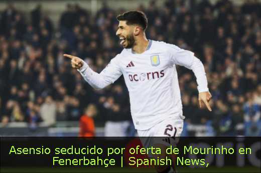 Asensio seducido por oferta de Mourinho en Fenerbahçe | Spanish News