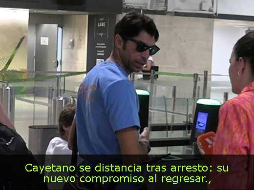 Cayetano se distancia tras arresto: su nuevo compromiso al regresar