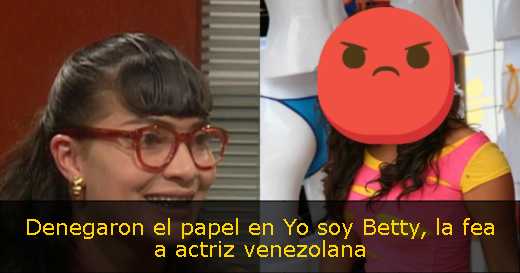 Denegaron el papel en Yo soy Betty, la fea a actriz venezolana 