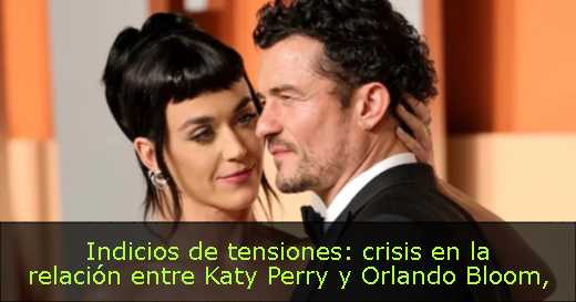 Indicios de tensiones: crisis en la relación entre Katy Perry y Orlando Bloom
