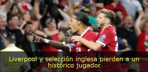 Liverpool y selección inglesa pierden a un histórico jugador 