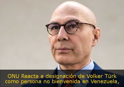 ONU Reacta a designación de Volker Türk como persona no bienvenida en Venezuela