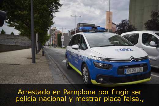 Arrestado en Pamplona por fingir ser policía nacional y mostrar placa falsa