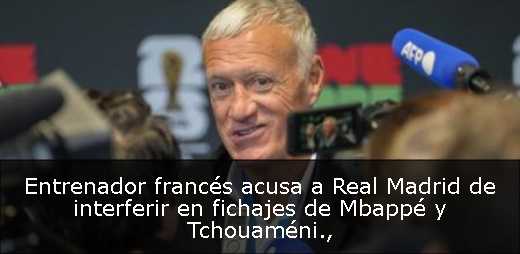 Entrenador francés acusa a Real Madrid de interferir en fichajes de Mbappé y Tchouaméni