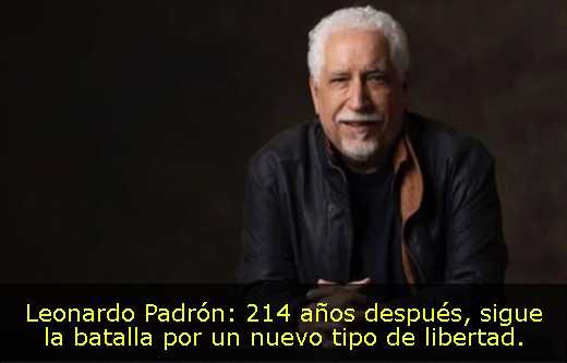Leonardo Padrón: 214 años después, sigue la batalla por un nuevo tipo de libertad. 