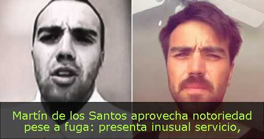 Martín de los Santos aprovecha notoriedad pese a fuga: presenta inusual servicio