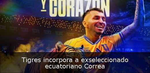 Tigres incorpora a exseleccionado ecuatoriano Correa