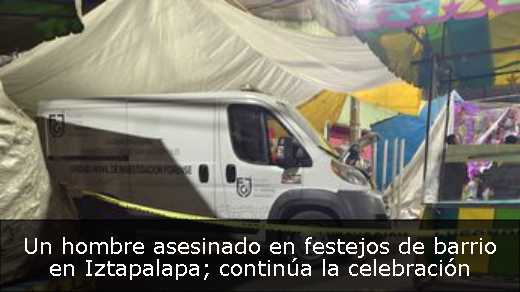 Un hombre asesinado en festejos de barrio en Iztapalapa; continúa la celebración 
