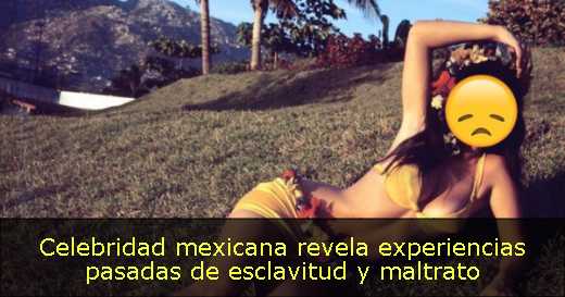 Celebridad mexicana revela experiencias pasadas de esclavitud y maltrato 