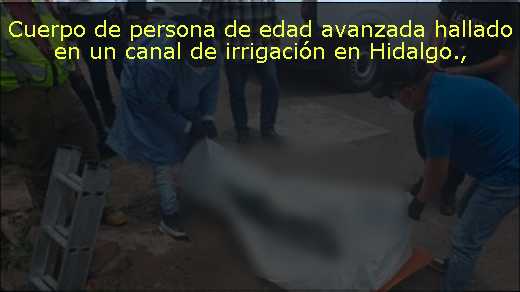 Cuerpo de persona de edad avanzada hallado en un canal de irrigación en Hidalgo