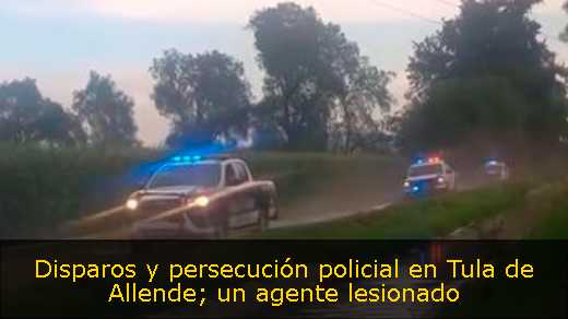 Disparos y persecución policial en Tula de Allende; un agente lesionado