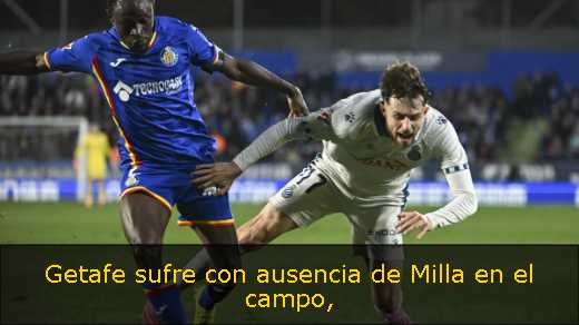 Getafe sufre con ausencia de Milla en el campo
