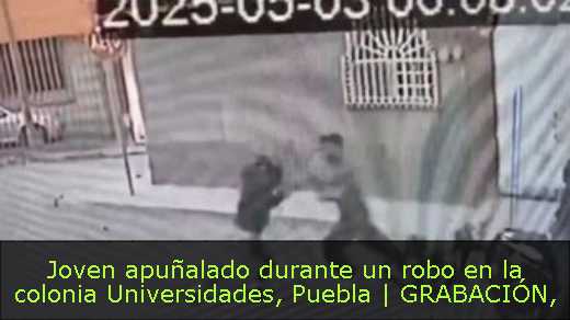 Joven apuñalado durante un robo en la colonia Universidades, Puebla | GRABACIÓN