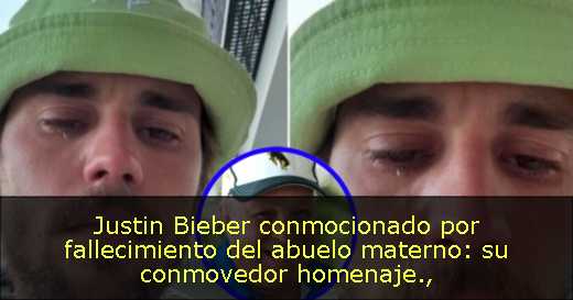 Justin Bieber conmocionado por fallecimiento del abuelo materno: su conmovedor homenaje