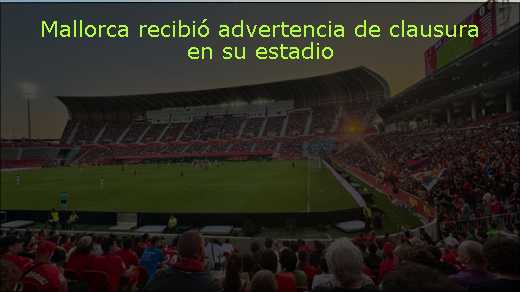 Mallorca recibió advertencia de clausura en su estadio 