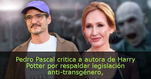 Pedro Pascal critica a autora de Harry Potter por respaldar legislación anti-transgénero