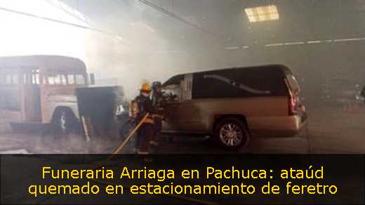 Funeraria Arriaga en Pachuca: ataúd quemado en estacionamiento de feretro 