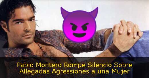 Pablo Montero Rompe Silencio Sobre Allegadas Agressiones a una Mujer 