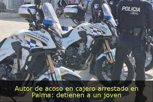 Autor de acoso en cajero arrestado en Palma: detienen a un joven 