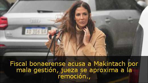 Fiscal bonaerense acusa a Makintach por mala gestión, jueza se aproxima a la remoción