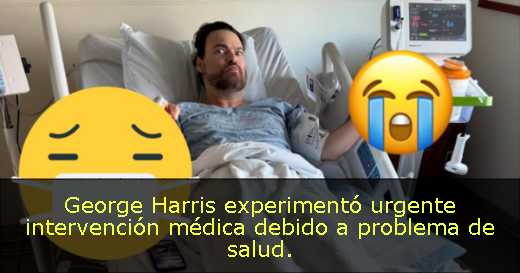 George Harris experimentó urgente intervención médica debido a problema de salud