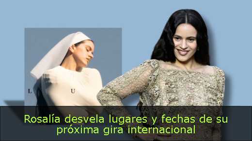 Rosalía desvela lugares y fechas de su próxima gira internacional 