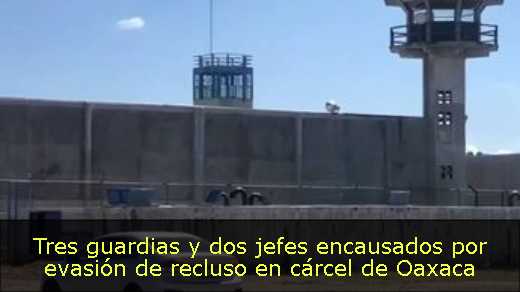 Tres guardias y dos jefes encausados por evasión de recluso en cárcel de Oaxaca 