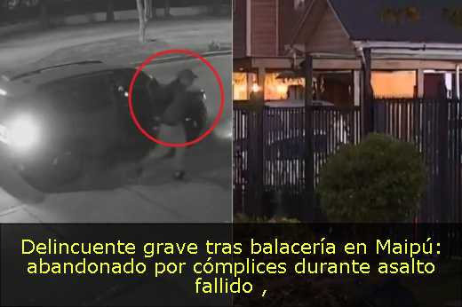 Delincuente grave tras balacería en Maipú: abandonado por cómplices durante asalto fallido 
