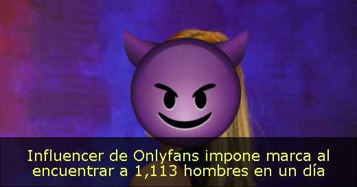 Influencer de Onlyfans impone marca al encuentrar a 1,113 hombres en un día 