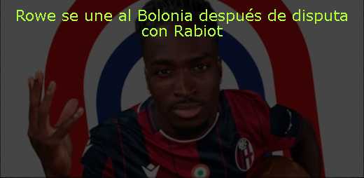 Rowe se une al Bolonia después de disputa con Rabiot 