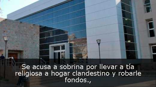 Se acusa a sobrina por llevar a tía religiosa a hogar clandestino y robarle fondos