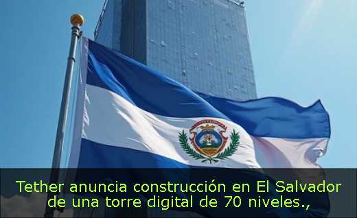 Tether anuncia construcción en El Salvador de una torre digital de 70 niveles