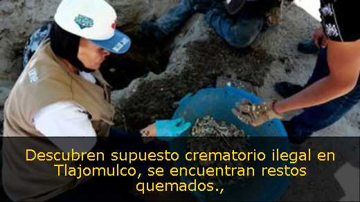 Descubren supuesto crematorio ilegal en Tlajomulco, se encuentran restos quemados