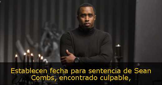Establecen fecha para sentencia de Sean Combs, encontrado culpable