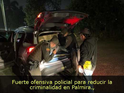 Fuerte ofensiva policial para reducir la criminalidad en Palmira