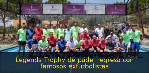 Legends Trophy de pádel regresa con famosos exfutbolistas 