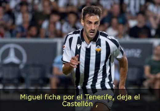 Miguel ficha por el Tenerife, deja el Castellón 