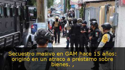 Secuestro masivo en GAM hace 15 años: originó en un atraco a préstamo sobre bienes. 