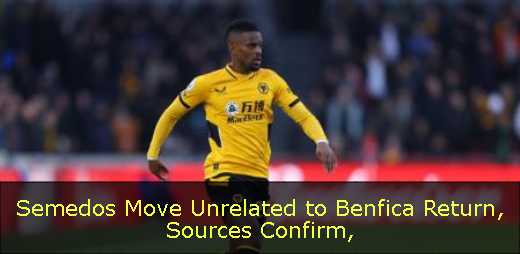 Semedos Move Unrelated to Benfica Return, Sources Confirm