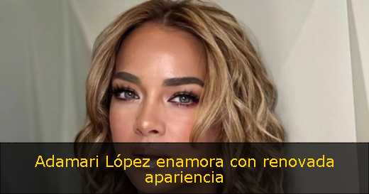 Adamari López enamora con renovada apariencia 