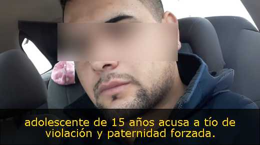 adolescente de 15 años acusa a tío de violación y paternidad forzada