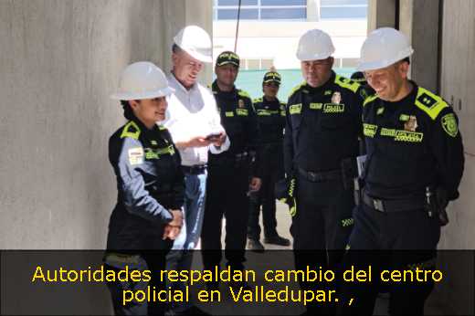 Autoridades respaldan cambio del centro policial en Valledupar. 