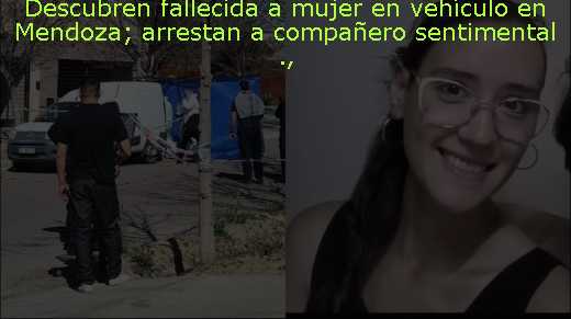 Descubren fallecida a mujer en vehículo en Mendoza; arrestan a compañero sentimental 