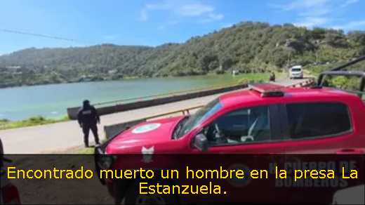 Encontrado muerto un hombre en la presa La Estanzuela