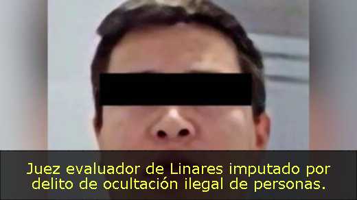 Juez evaluador de Linares imputado por delito de ocultación ilegal de personas. 