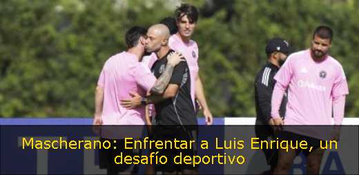Mascherano: Enfrentar a Luis Enrique, un desafío deportivo